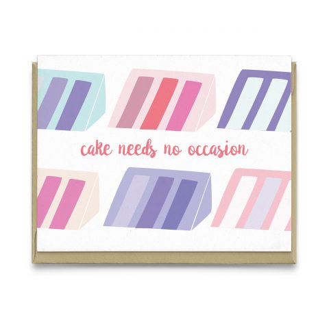 Cake Needs No Occasion Greeting Card